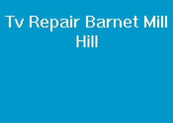 Tv Repair Barnet Mill Hill