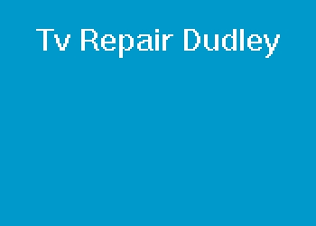 Tv Repair Dudley