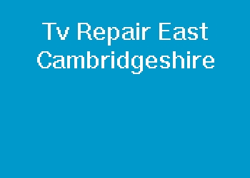 Tv Repair East Cambridgeshire