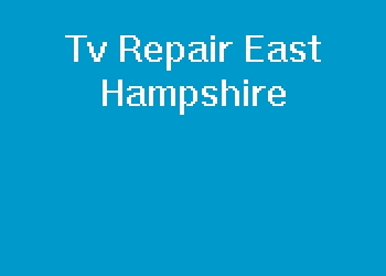 Tv Repair East Hampshire