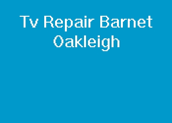 Tv Repair Barnet Oakleigh