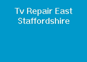 Tv Repair East Staffordshire