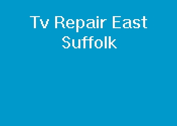 Tv Repair East Suffolk