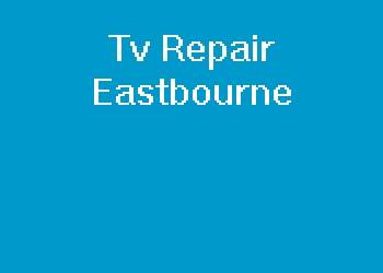 Tv Repair Eastbourne