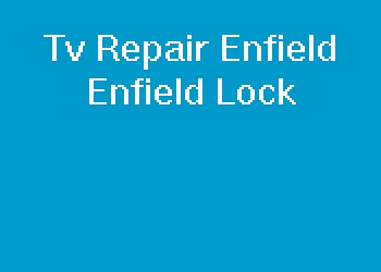 Tv Repair Enfield Enfield Lock