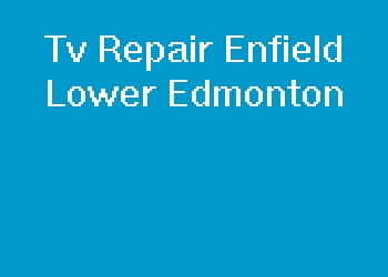 Tv Repair Enfield Lower Edmonton