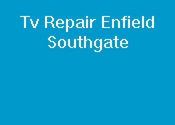 Tv Repair Enfield Southgate