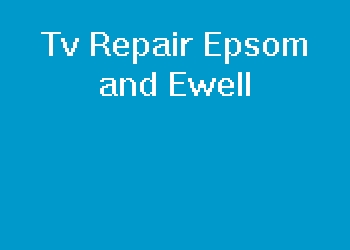 Tv Repair Epsom and Ewell