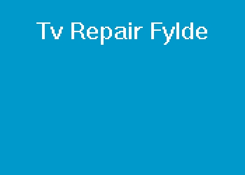 Tv Repair Fylde