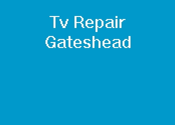 Tv Repair Gateshead