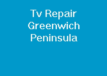 Tv Repair Greenwich Peninsula