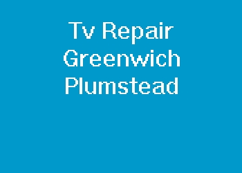 Tv Repair Greenwich Plumstead