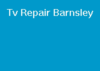 Tv Repair Barnsley