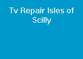 Tv Repair Isles of Scilly