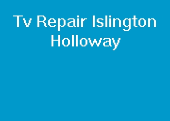 Tv Repair Islington Holloway