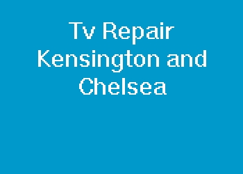 Tv Repair Kensington and Chelsea