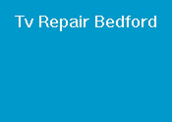 Tv Repair Bedford