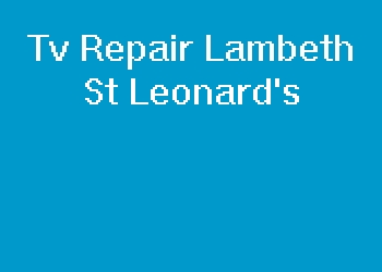 Tv Repair Lambeth St Leonard's