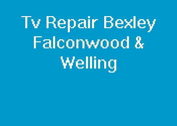 Tv Repair Bexley Falconwood & Welling