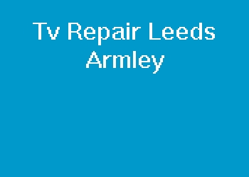 Tv Repair Leeds Armley