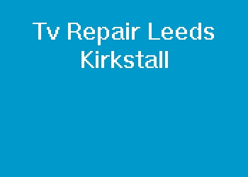 Tv Repair Leeds Kirkstall