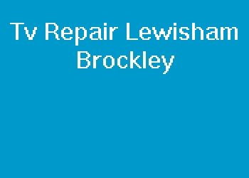 Tv Repair Lewisham Brockley