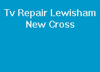 Tv Repair Lewisham New Cross
