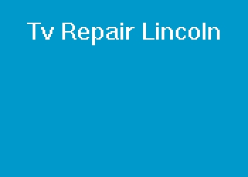 Tv Repair Lincoln