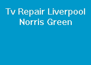 Tv Repair Liverpool Norris Green