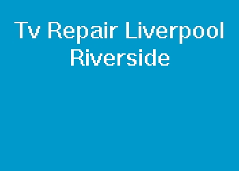Tv Repair Liverpool Riverside