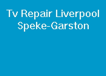 Tv Repair Liverpool Speke-Garston