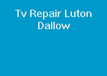 Tv Repair Luton Dallow