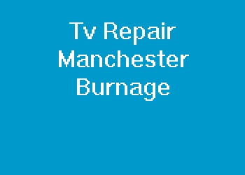 Tv Repair Manchester Burnage