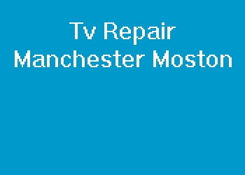 Tv Repair Manchester Moston