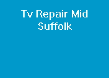 Tv Repair Mid Suffolk