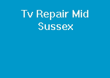 Tv Repair Mid Sussex