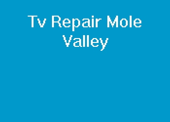 Tv Repair Mole Valley