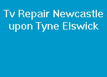 Tv Repair Newcastle upon Tyne Elswick