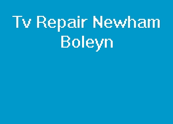 Tv Repair Newham Boleyn