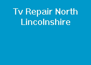 Tv Repair North Lincolnshire