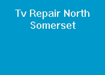 Tv Repair North Somerset