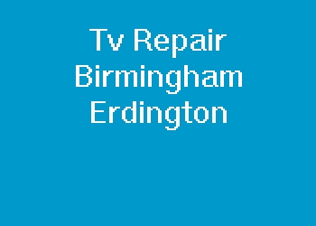 Tv Repair Birmingham Erdington