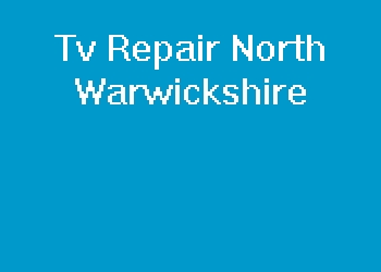 Tv Repair North Warwickshire