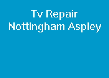Tv Repair Nottingham Aspley