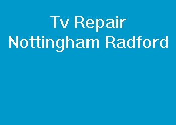 Tv Repair Nottingham Radford
