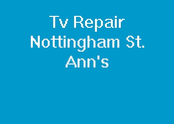 Tv Repair Nottingham St. Ann's