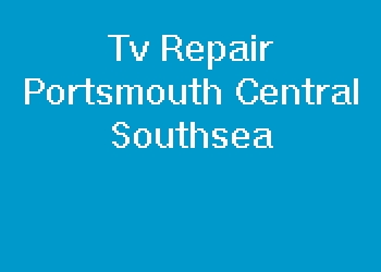 Tv Repair Portsmouth Central Southsea