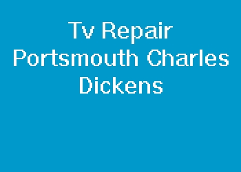 Tv Repair Portsmouth Charles Dickens