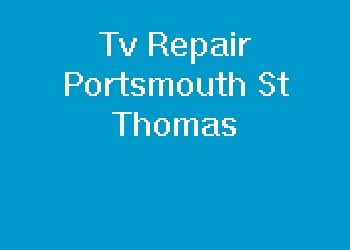 Tv Repair Portsmouth St Thomas