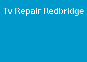Tv Repair Redbridge